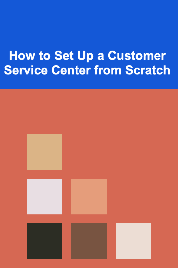 How to Set Up a Customer Service Center from Scratch