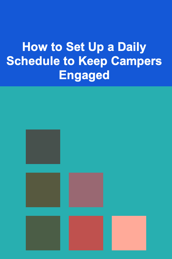 How to Set Up a Daily Schedule to Keep Campers Engaged