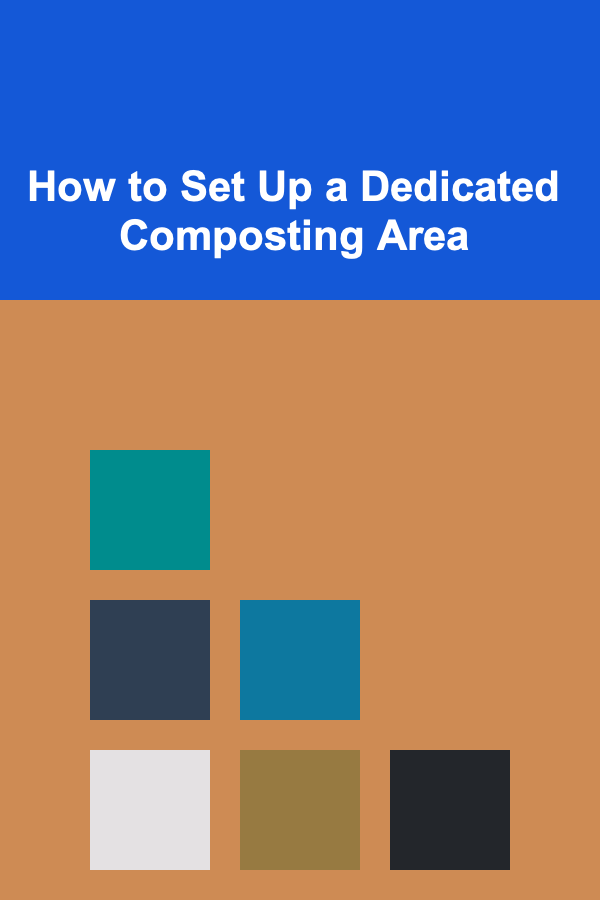 How to Set Up a Dedicated Composting Area