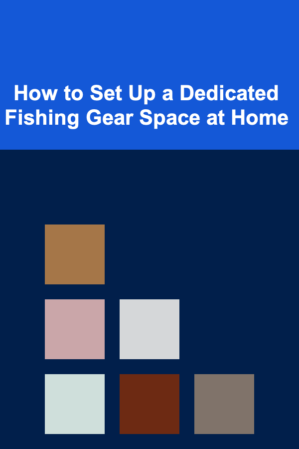 How to Set Up a Dedicated Fishing Gear Space at Home