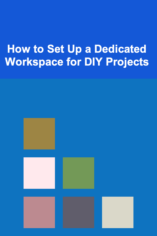How to Set Up a Dedicated Workspace for DIY Projects