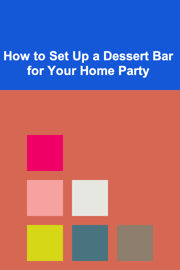 How to Set Up a Dessert Bar for Your Home Party