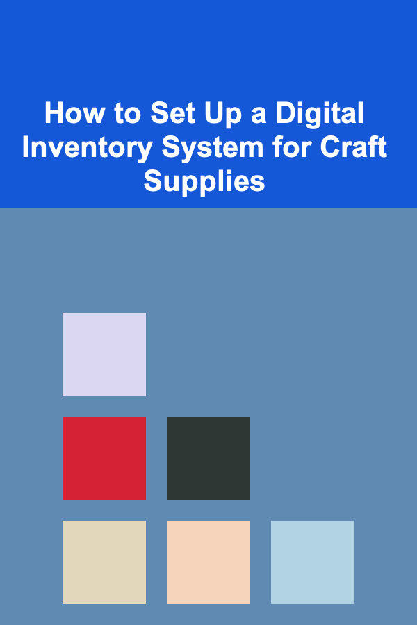 How to Set Up a Digital Inventory System for Craft Supplies