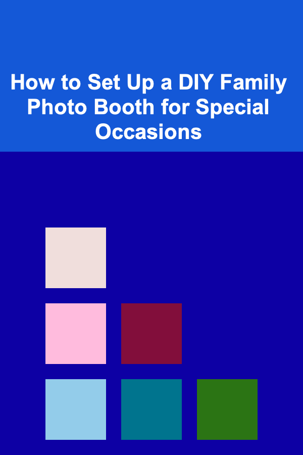 How to Set Up a DIY Family Photo Booth for Special Occasions