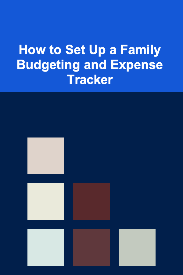 How to Set Up a Family Budgeting and Expense Tracker