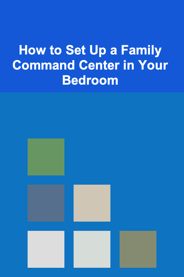 How to Set Up a Family Command Center in Your Bedroom