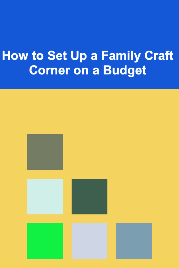 How to Set Up a Family Craft Corner on a Budget