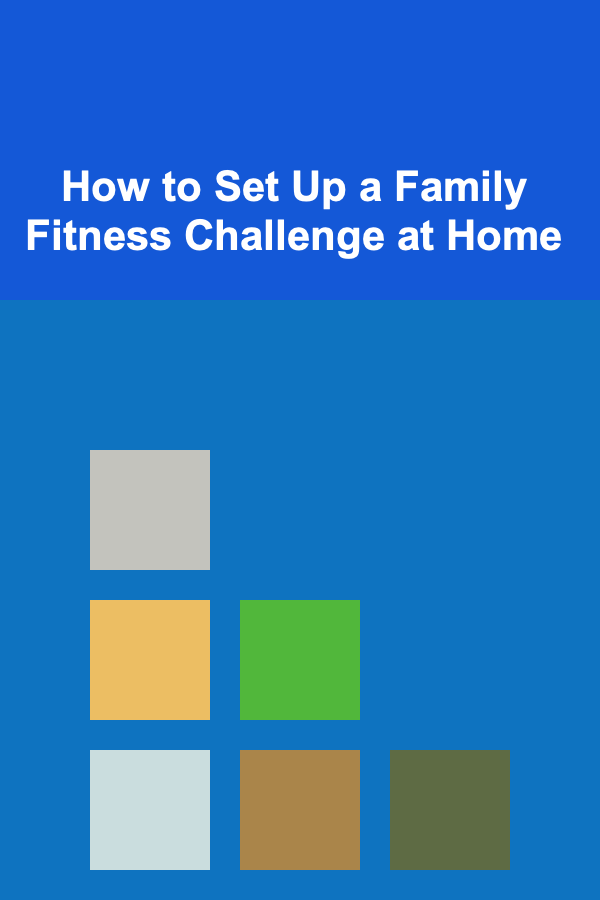 How to Set Up a Family Fitness Challenge at Home