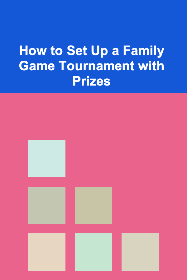 How to Set Up a Family Game Tournament with Prizes