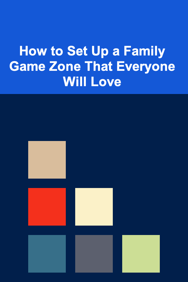 How to Set Up a Family Game Zone That Everyone Will Love