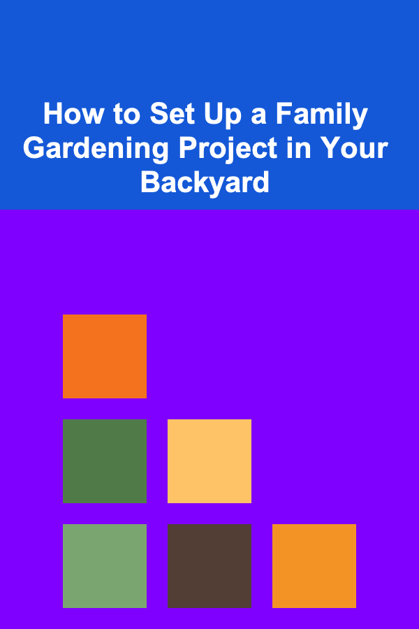 How to Set Up a Family Gardening Project in Your Backyard