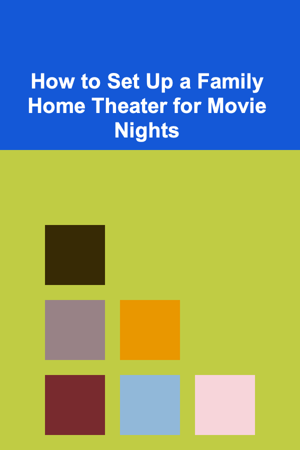 How to Set Up a Family Home Theater for Movie Nights