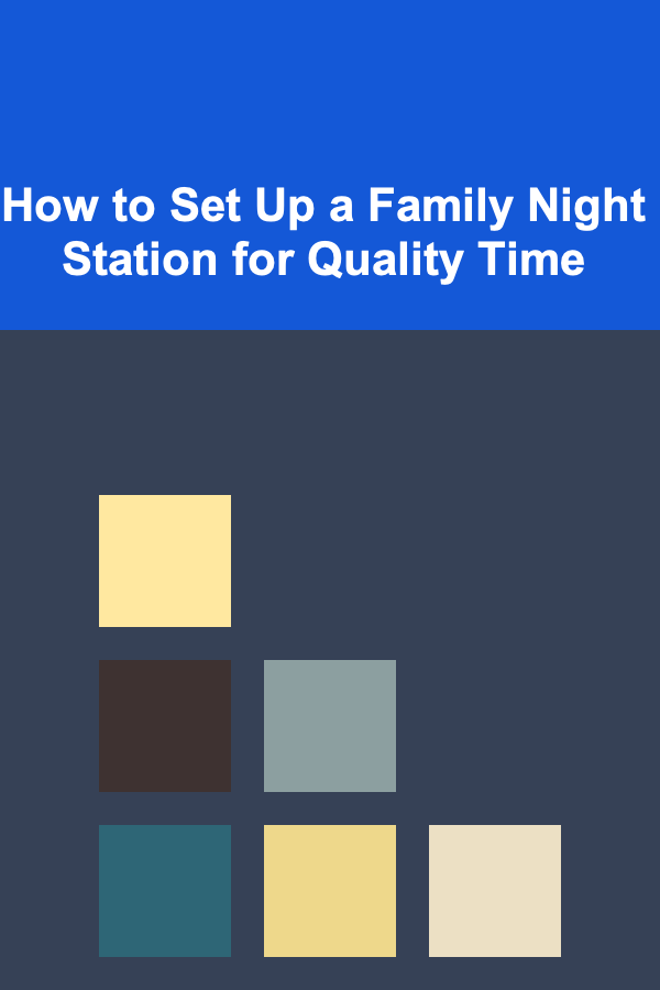 How to Set Up a Family Night Station for Quality Time