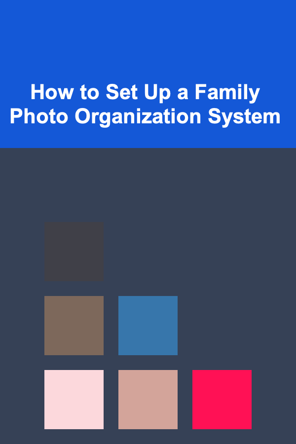 How to Set Up a Family Photo Organization System