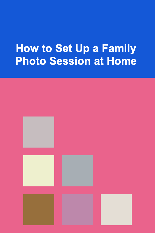 How to Set Up a Family Photo Session at Home