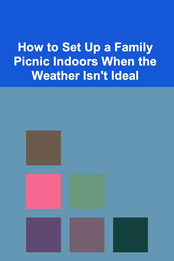How to Set Up a Family Picnic Indoors When the Weather Isn't Ideal