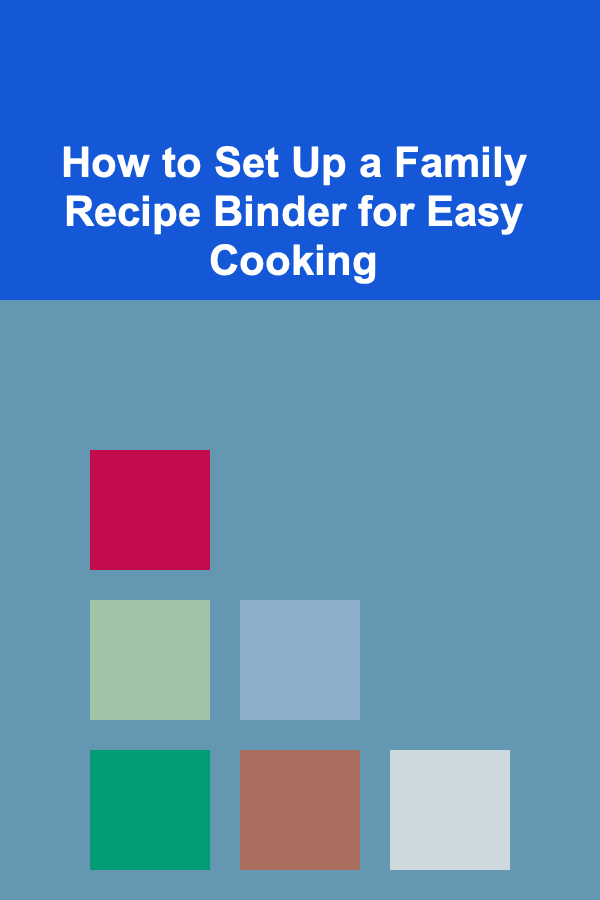 How to Set Up a Family Recipe Binder for Easy Cooking
