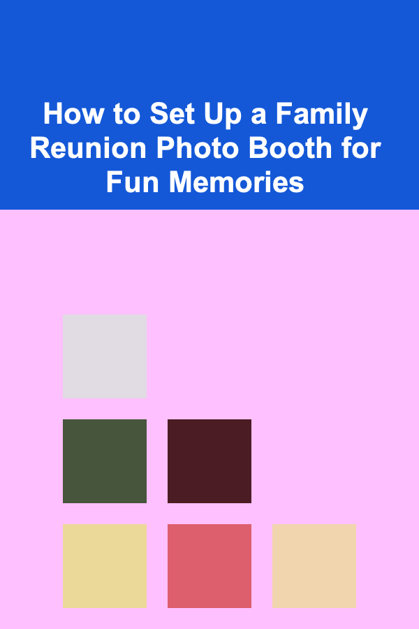 How to Set Up a Family Reunion Photo Booth for Fun Memories