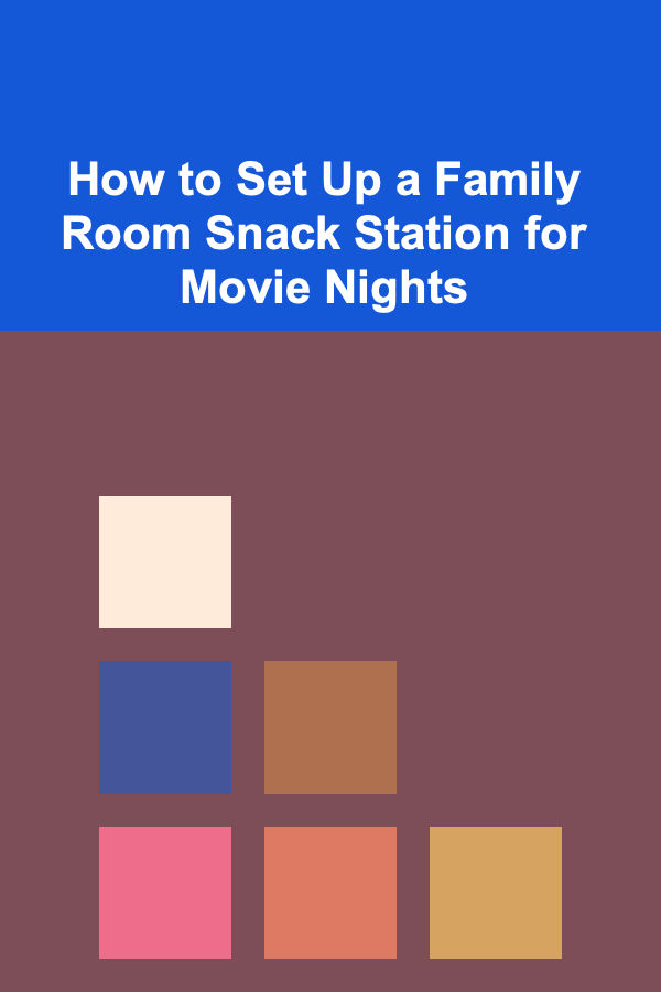 How to Set Up a Family Room Snack Station for Movie Nights