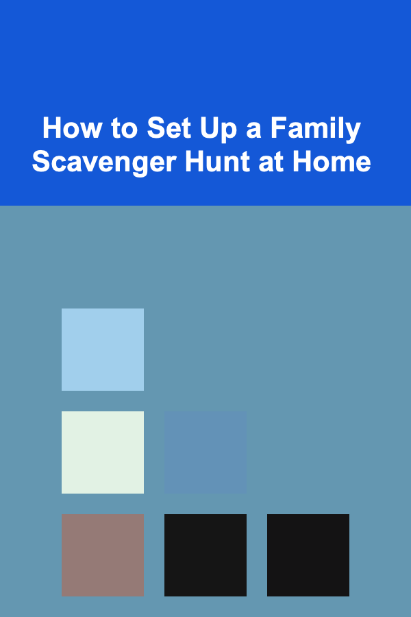 How to Set Up a Family Scavenger Hunt at Home