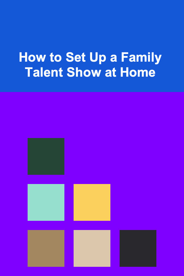 How to Set Up a Family Talent Show at Home
