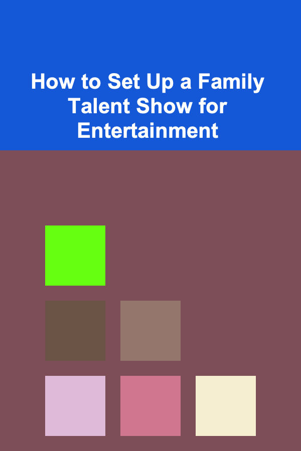 How to Set Up a Family Talent Show for Entertainment