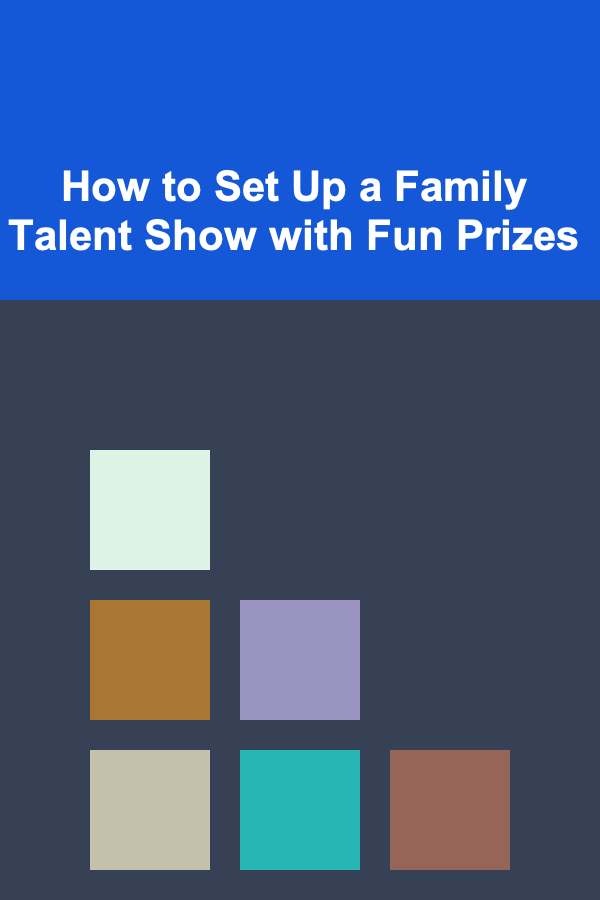 How to Set Up a Family Talent Show with Fun Prizes
