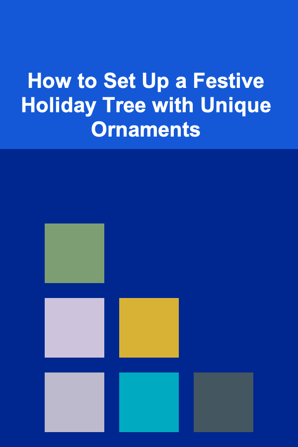 How to Set Up a Festive Holiday Tree with Unique Ornaments