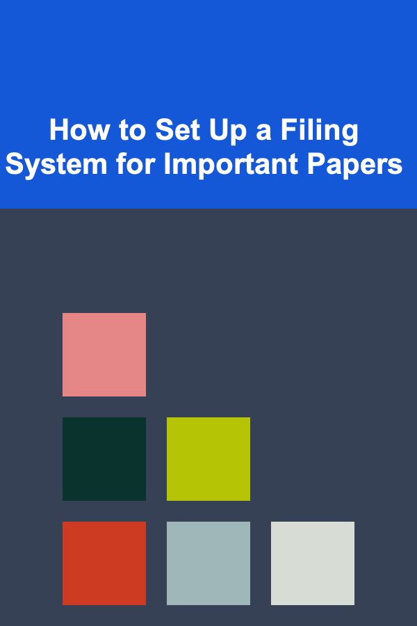 How to Set Up a Filing System for Important Papers