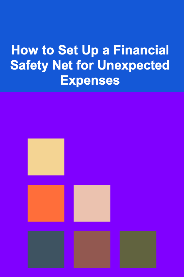 How to Set Up a Financial Safety Net for Unexpected Expenses