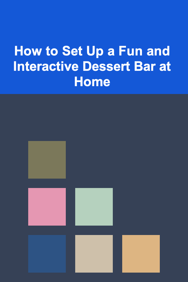 How to Set Up a Fun and Interactive Dessert Bar at Home