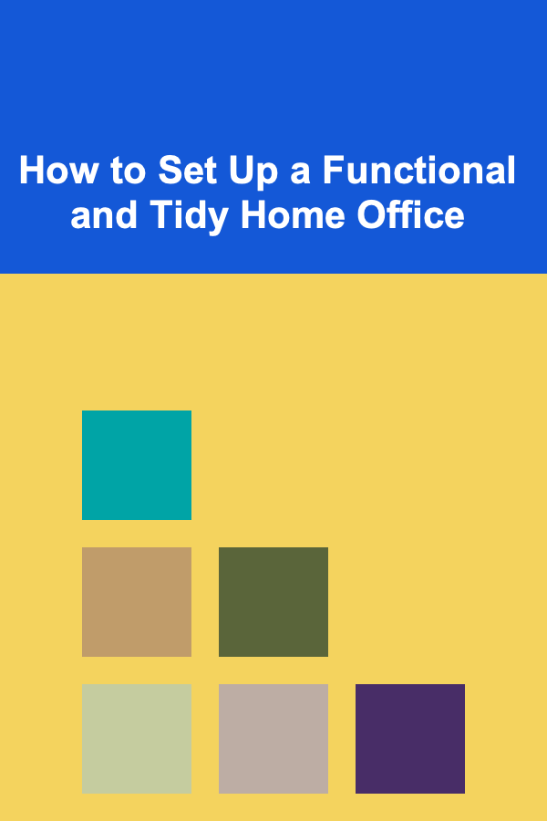 How to Set Up a Functional and Tidy Home Office