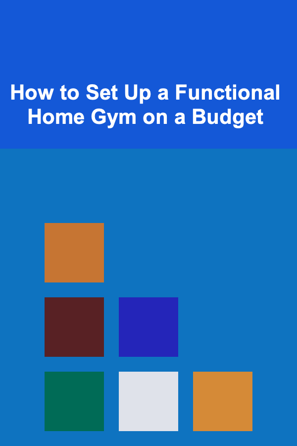 How to Set Up a Functional Home Gym on a Budget