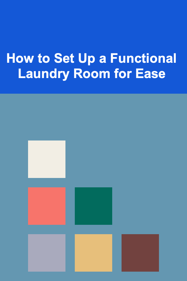 How to Set Up a Functional Laundry Room for Ease