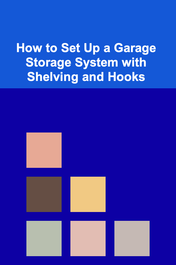 How to Set Up a Garage Storage System with Shelving and Hooks