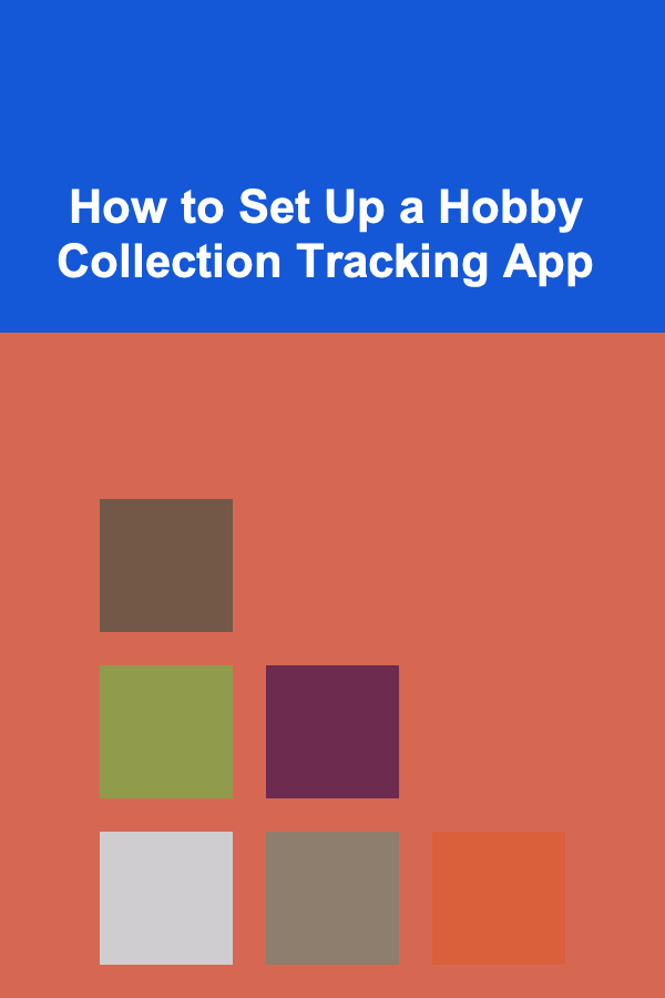 How to Set Up a Hobby Collection Tracking App