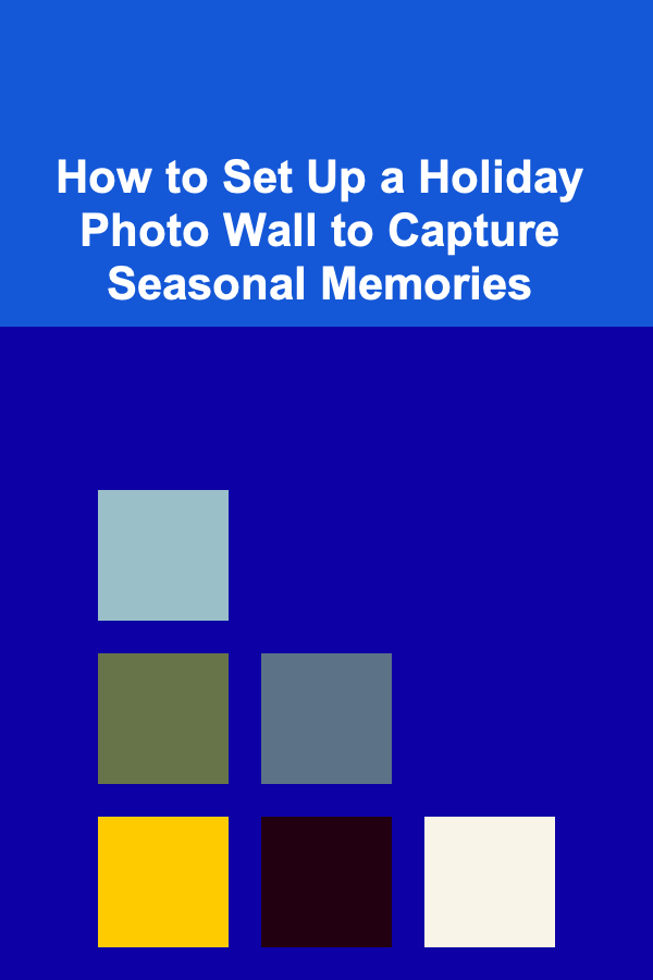 How to Set Up a Holiday Photo Wall to Capture Seasonal Memories