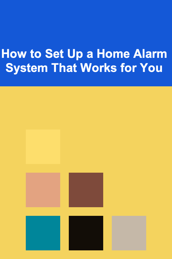 How to Set Up a Home Alarm System That Works for You