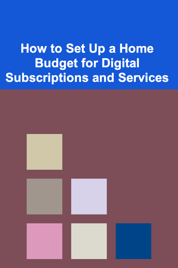 How to Set Up a Home Budget for Digital Subscriptions and Services