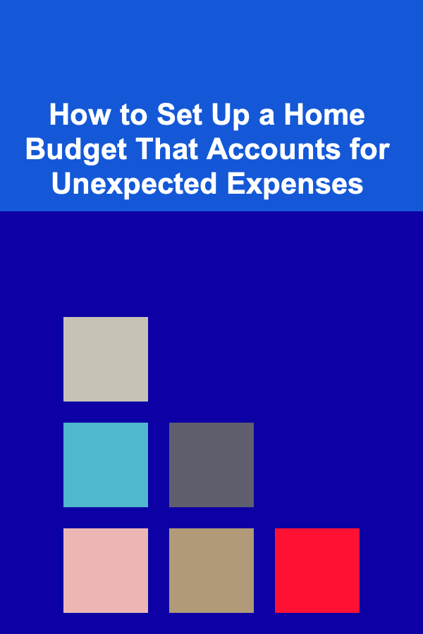 How to Set Up a Home Budget That Accounts for Unexpected Expenses