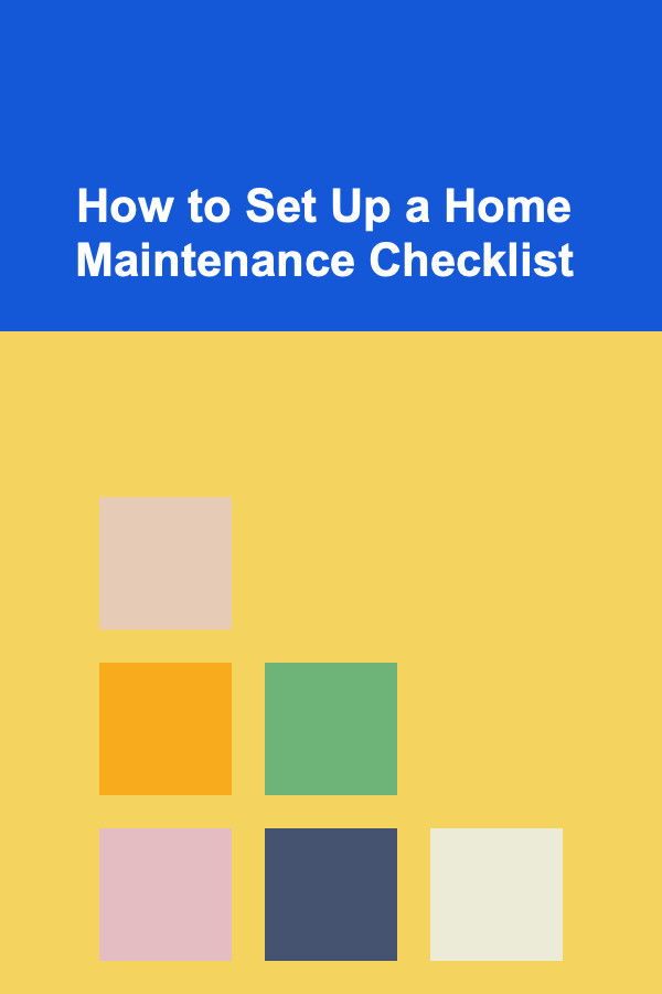How to Set Up a Home Maintenance Checklist