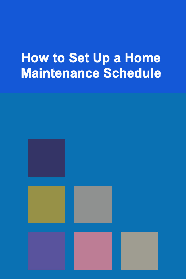 How to Set Up a Home Maintenance Schedule