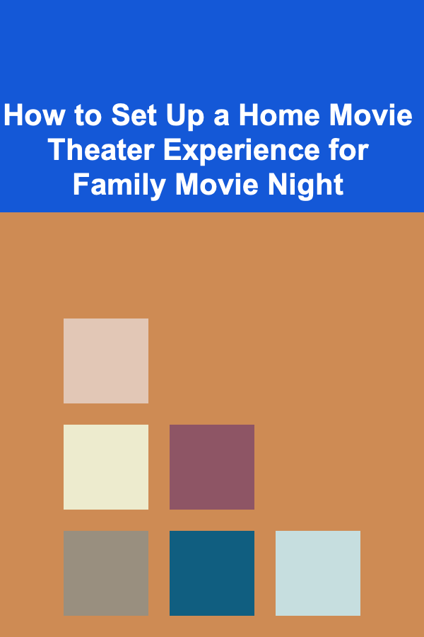 How to Set Up a Home Movie Theater Experience for Family Movie Night