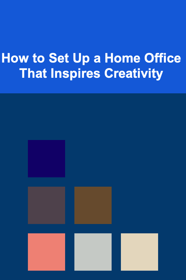 How to Set Up a Home Office That Inspires Creativity