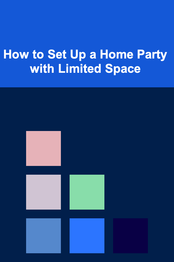How to Set Up a Home Party with Limited Space