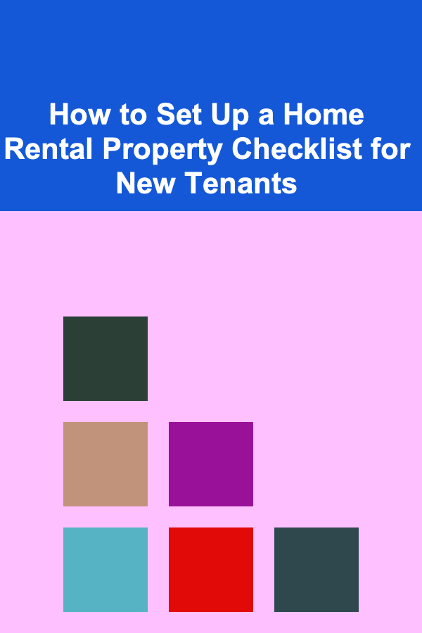 How to Set Up a Home Rental Property Checklist for New Tenants