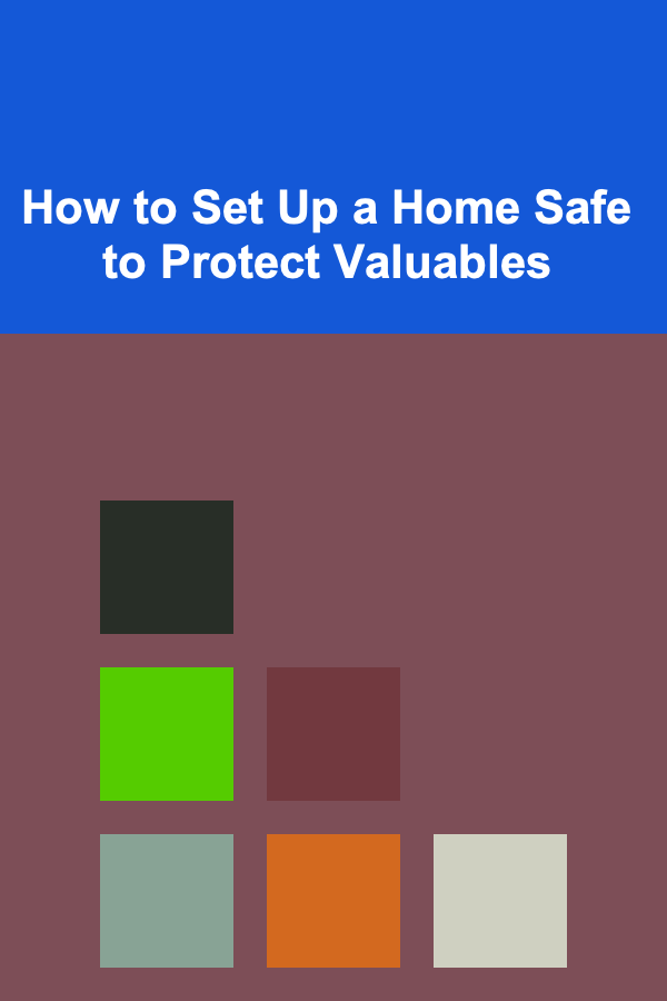 How to Set Up a Home Safe to Protect Valuables
