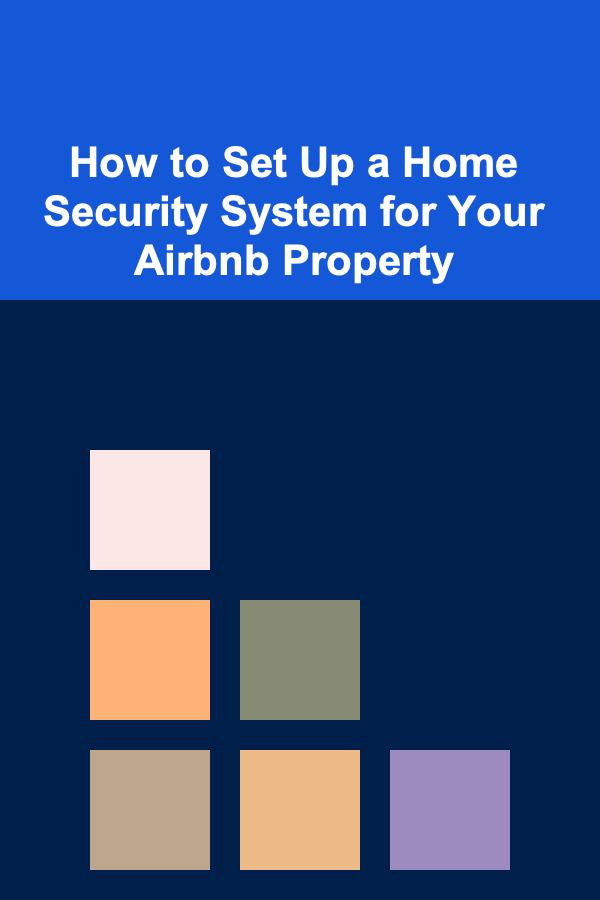 How to Set Up a Home Security System for Your Airbnb Property