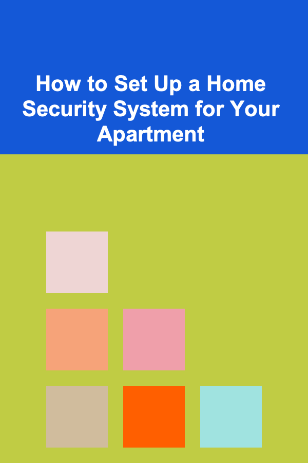 How to Set Up a Home Security System for Your Apartment