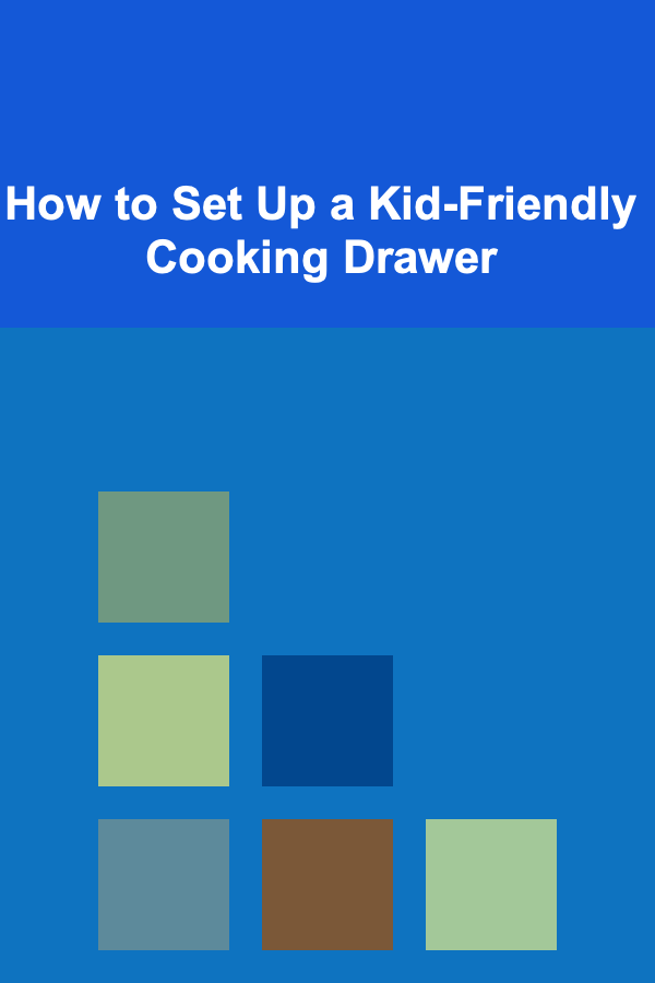 How to Set Up a Kid-Friendly Cooking Drawer
